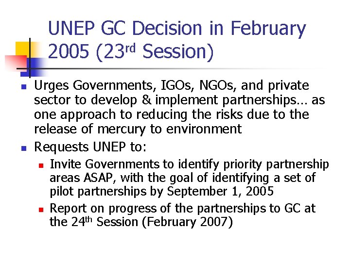 UNEP GC Decision in February 2005 (23 rd Session) n n Urges Governments, IGOs,