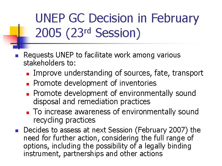 UNEP GC Decision in February 2005 (23 rd Session) n n Requests UNEP to