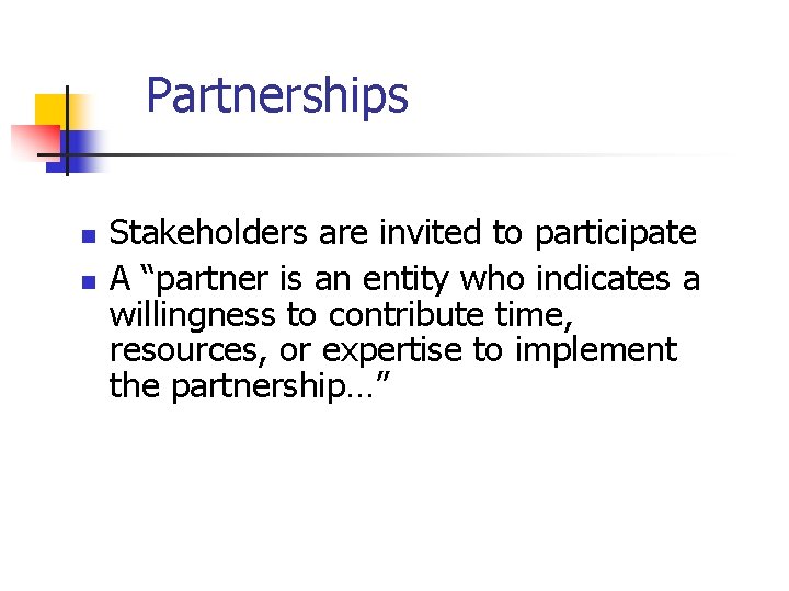 Partnerships n n Stakeholders are invited to participate A “partner is an entity who