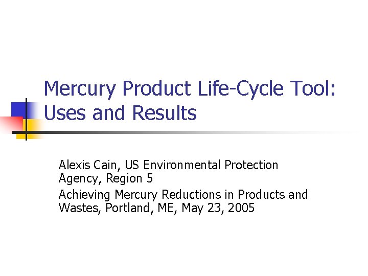 Mercury Product Life-Cycle Tool: Uses and Results Alexis Cain, US Environmental Protection Agency, Region