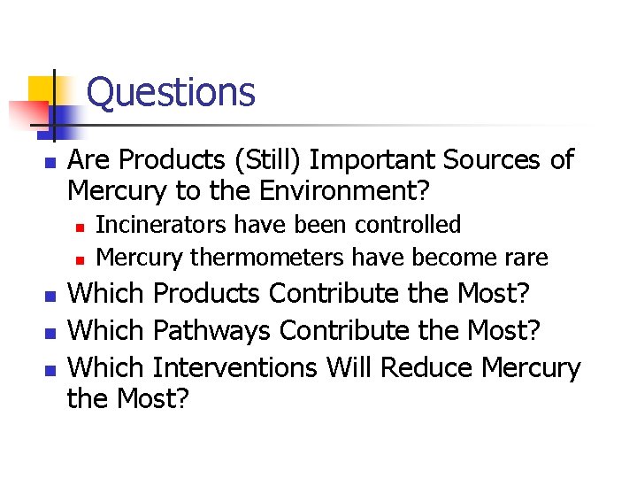 Questions n Are Products (Still) Important Sources of Mercury to the Environment? n n