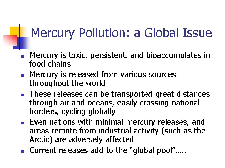 Mercury Pollution: a Global Issue n n n Mercury is toxic, persistent, and bioaccumulates