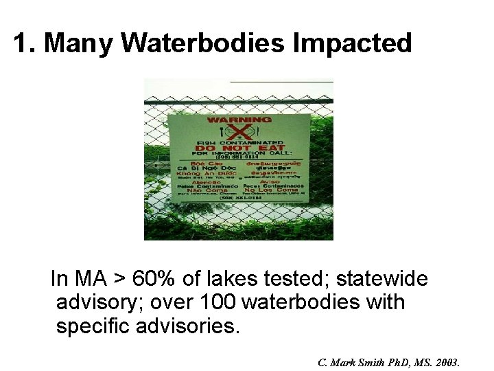 1. Many Waterbodies Impacted In MA > 60% of lakes tested; statewide advisory; over