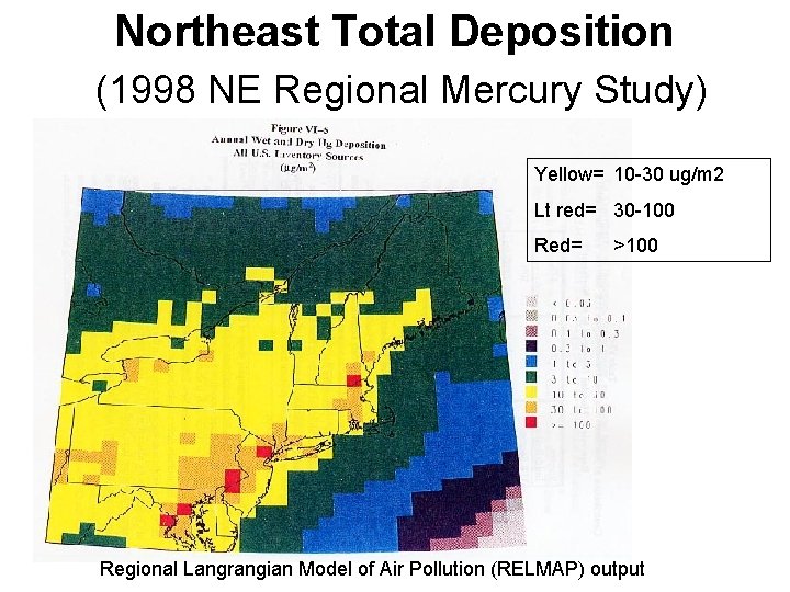 Northeast Total Deposition (1998 NE Regional Mercury Study) Yellow= 10 -30 ug/m 2 Lt