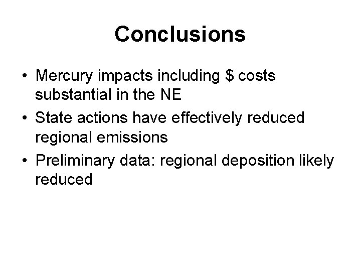 Conclusions • Mercury impacts including $ costs substantial in the NE • State actions