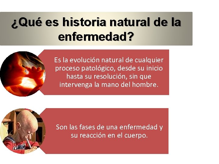 ¿Qué es historia natural de la enfermedad? Es la evolución natural de cualquier proceso