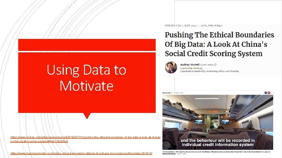 Using Data to Motivate https: //www. forbes. com/sites/audreymurrell/2018/07/31/pushing-the-ethical-boundaries-of-big-data-a-look-at-chinassocial-credit-scoring-system/#4 efc 13 b 325 e 5