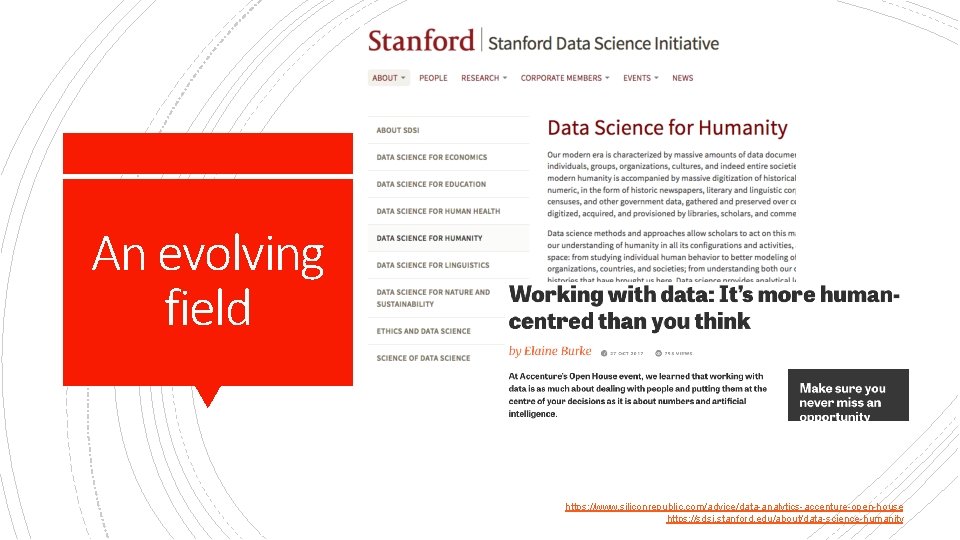 An evolving field https: //www. siliconrepublic. com/advice/data-analytics-accenture-open-house https: //sdsi. stanford. edu/about/data-science-humanity 