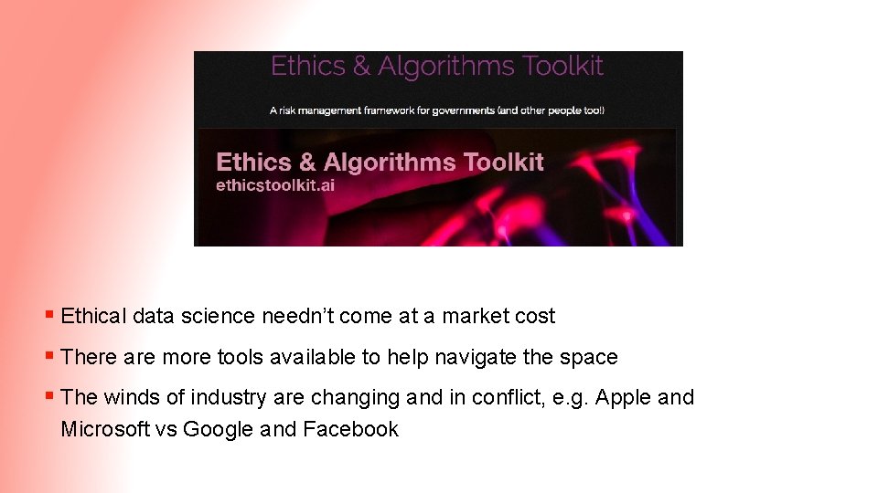 § Ethical data science needn’t come at a market cost § There are more