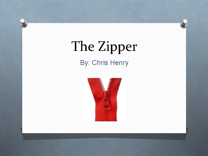 The Zipper By: Chris Henry 