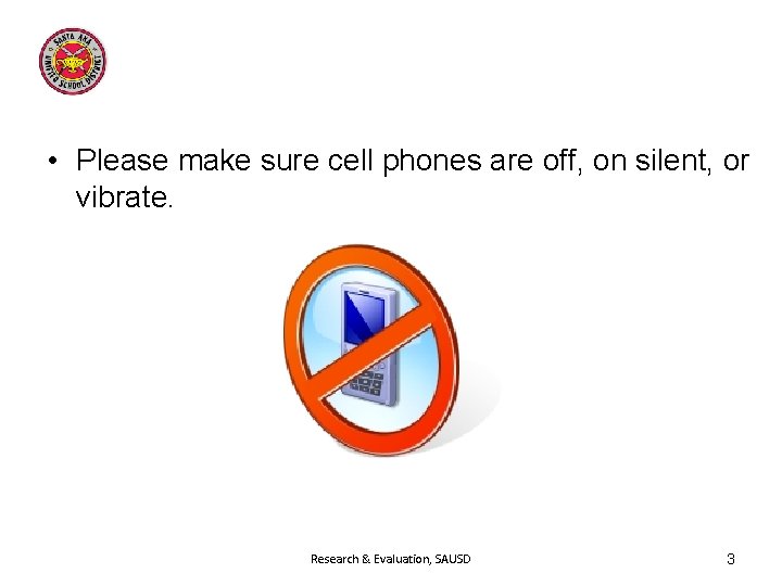  • Please make sure cell phones are off, on silent, or vibrate. Research