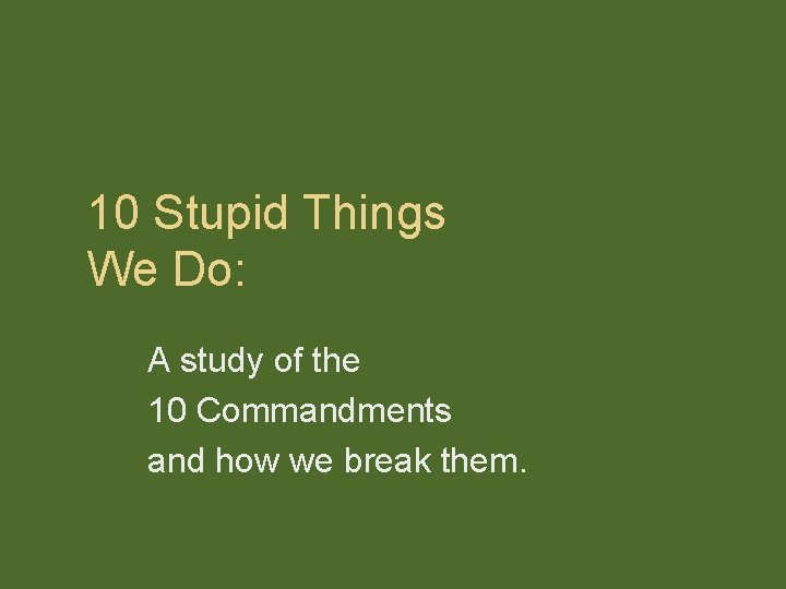 10 Stupid Things We Do: A study of the 10 Commandments and how we