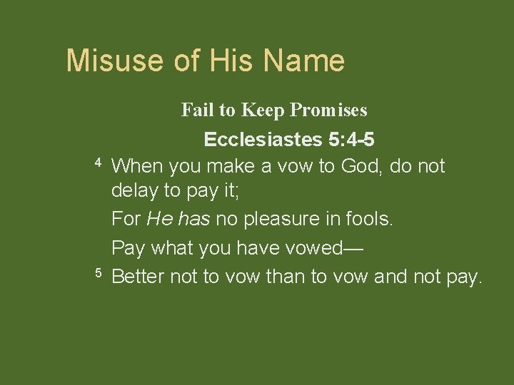 Misuse of His Name Fail to Keep Promises 4 5 Ecclesiastes 5: 4 -5