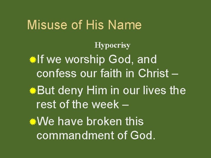 Misuse of His Name Hypocrisy ®If we worship God, and confess our faith in