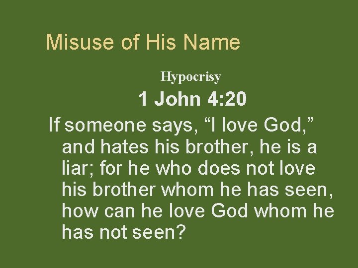 Misuse of His Name Hypocrisy 1 John 4: 20 If someone says, “I love