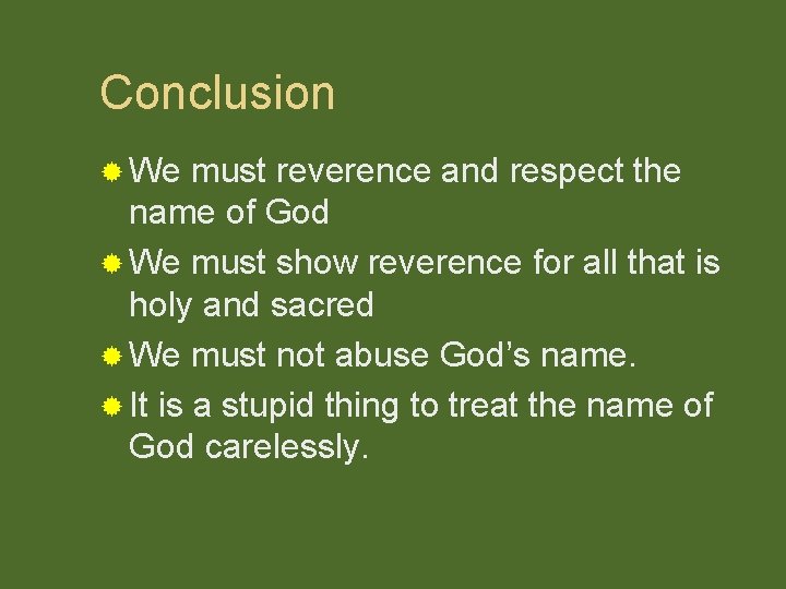 Conclusion ® We must reverence and respect the name of God ® We must