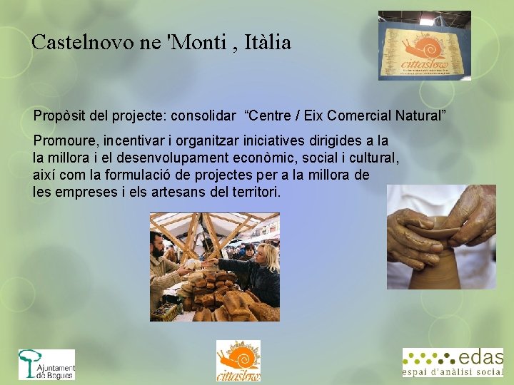 Castelnovo ne 'Monti , Itàlia Propòsit del projecte: consolidar “Centre / Eix Comercial Natural”