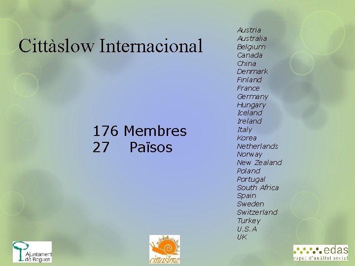 Cittàslow Internacional 176 Membres 27 Països Austria Australia Belgium Canada China Denmark Finland France