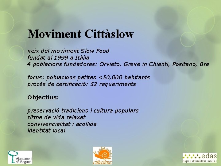 Moviment Cittàslow neix del moviment Slow Food fundat al 1999 a Itàlia 4 poblacions