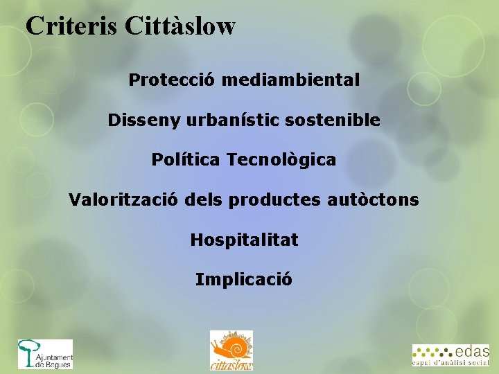 Criteris Cittàslow Protecció mediambiental Disseny urbanístic sostenible Política Tecnològica Valorització dels productes autòctons Hospitalitat
