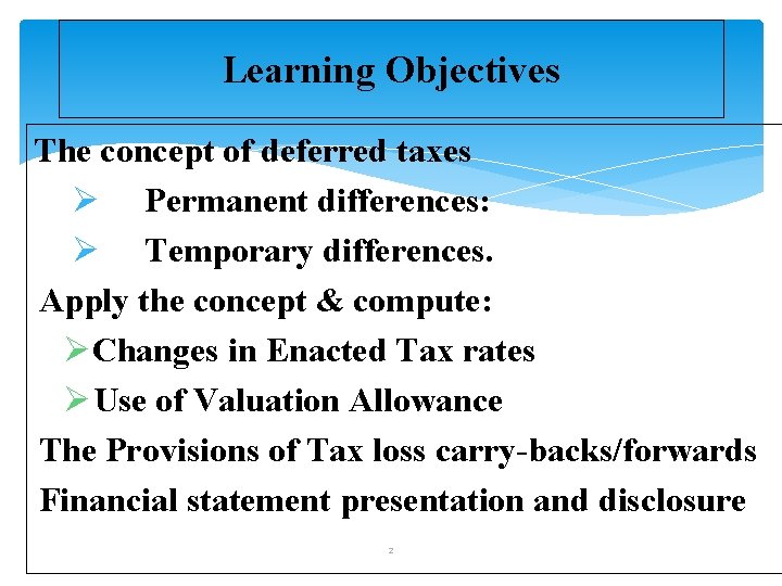 Learning Objectives The concept of deferred taxes Ø Permanent differences: Ø Temporary differences. Apply
