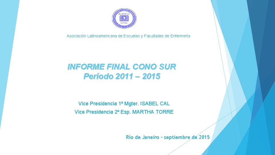 Asociación Latinoamericana de Escuelas y Facultades de Enfermería INFORME FINAL CONO SUR Período 2011