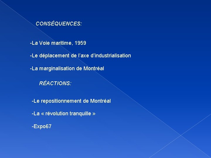 CONSÉQUENCES: -La Voie maritime, 1959 -Le déplacement de l’axe d’industrialisation -La marginalisation de Montréal