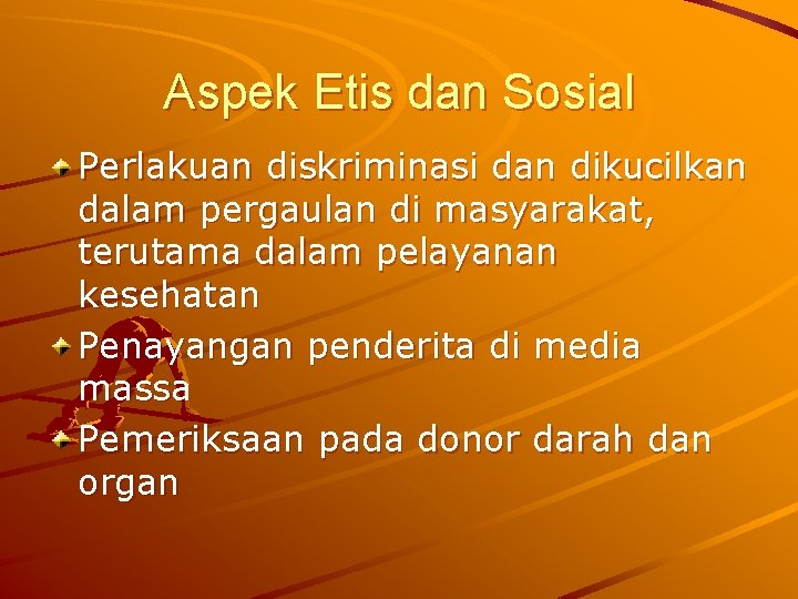 Aspek Etis dan Sosial Perlakuan diskriminasi dan dikucilkan dalam pergaulan di masyarakat, terutama dalam