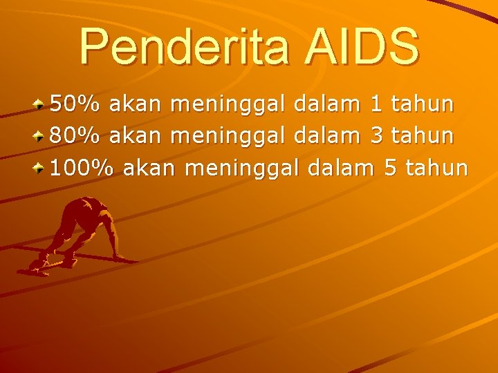 Penderita AIDS 50% akan meninggal dalam 1 tahun 80% akan meninggal dalam 3 tahun