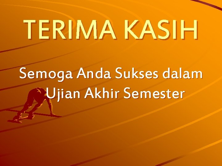 TERIMA KASIH Semoga Anda Sukses dalam Ujian Akhir Semester 