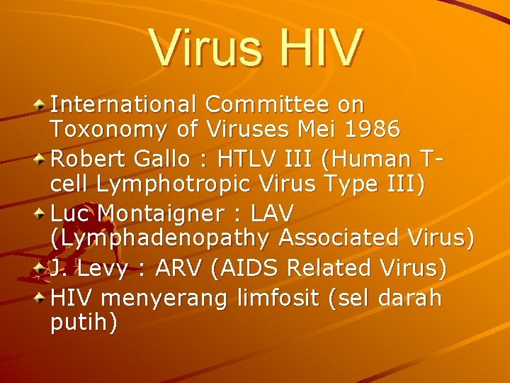 Virus HIV International Committee on Toxonomy of Viruses Mei 1986 Robert Gallo : HTLV