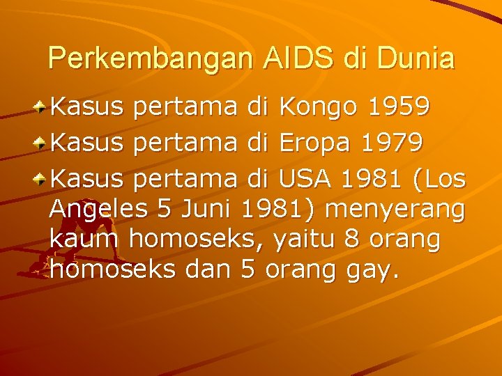 Perkembangan AIDS di Dunia Kasus pertama di Kongo 1959 Kasus pertama di Eropa 1979