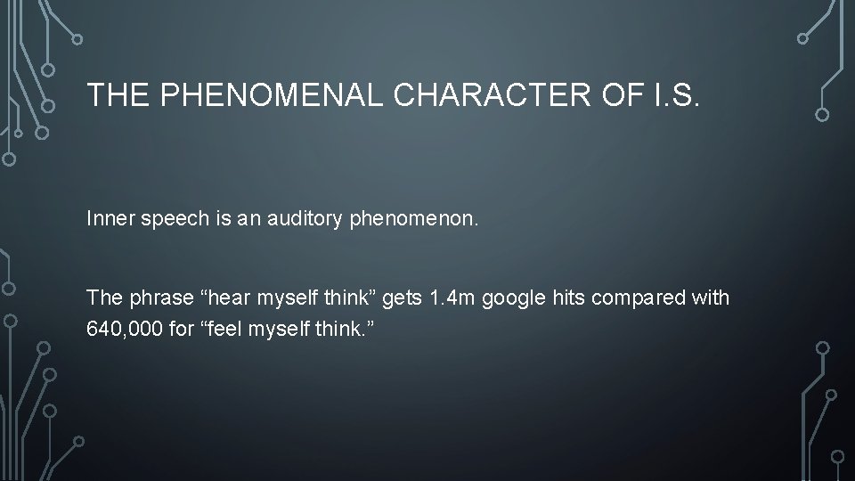 THE PHENOMENAL CHARACTER OF I. S. Inner speech is an auditory phenomenon. The phrase