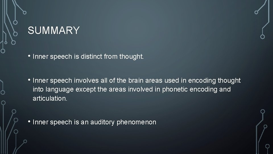 SUMMARY • Inner speech is distinct from thought. • Inner speech involves all of