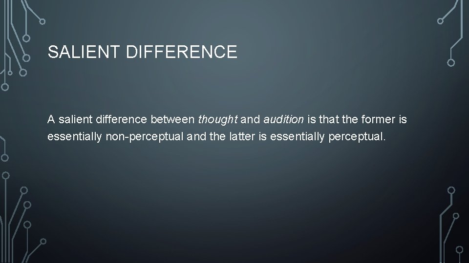 SALIENT DIFFERENCE A salient difference between thought and audition is that the former is
