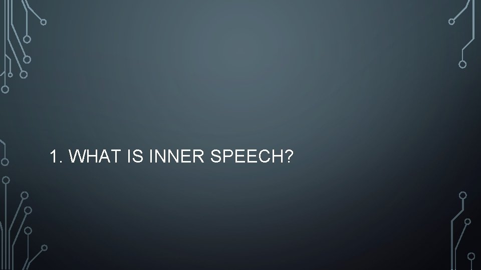 1. WHAT IS INNER SPEECH? 