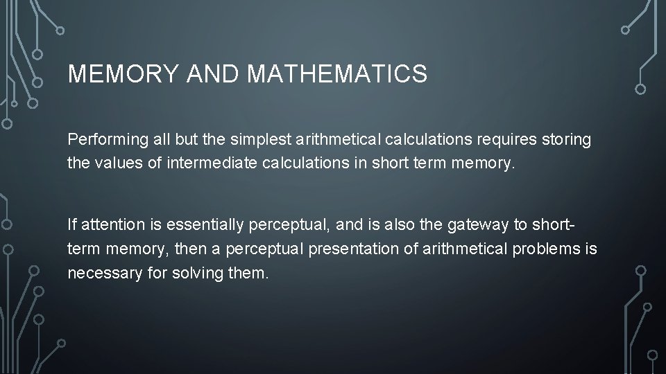 MEMORY AND MATHEMATICS Performing all but the simplest arithmetical calculations requires storing the values