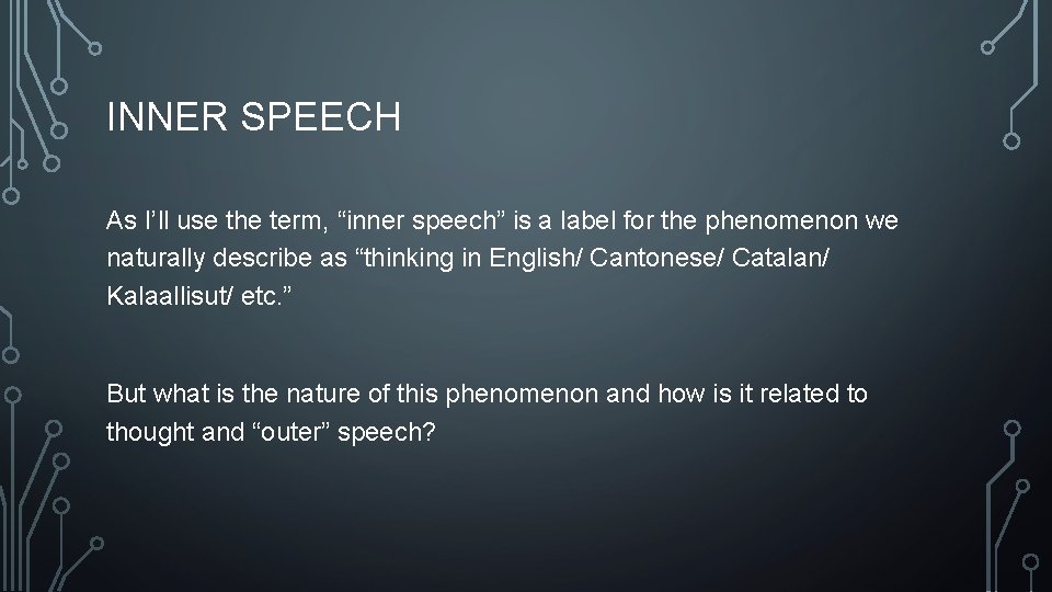 INNER SPEECH As I’ll use the term, “inner speech” is a label for the