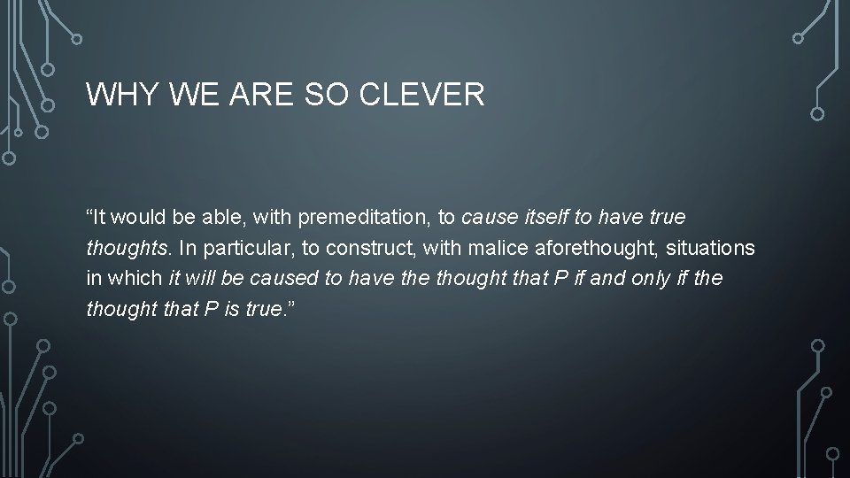 WHY WE ARE SO CLEVER “It would be able, with premeditation, to cause itself