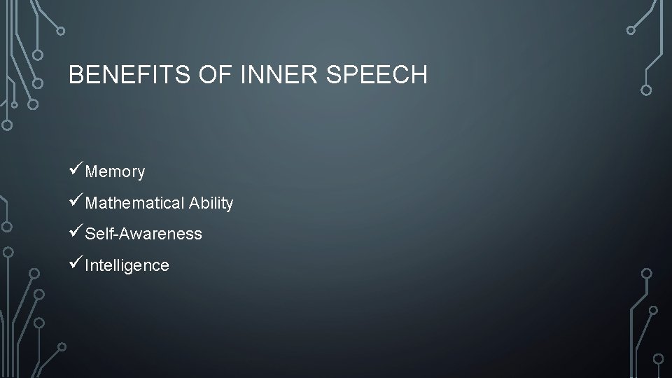 BENEFITS OF INNER SPEECH üMemory üMathematical Ability üSelf-Awareness üIntelligence 
