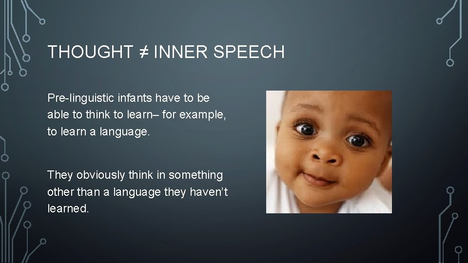 THOUGHT ≠ INNER SPEECH Pre-linguistic infants have to be able to think to learn–