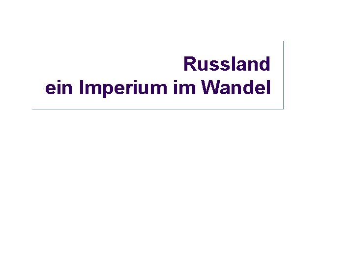 Russland ein Imperium im Wandel 