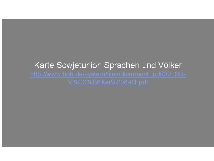 Karte Sowjetunion Sprachen und Völker http: //www. bpb. de/system/files/dokument_pdf/02_SUV%C 3%B 6 lker%208 -01. pdf