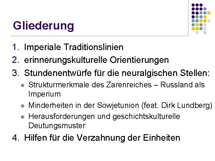 Gliederung 1. Imperiale Traditionslinien 2. erinnerungskulturelle Orientierungen 3. Stundenentwürfe für die neuralgischen Stellen: l