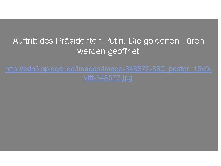 Auftritt des Präsidenten Putin. Die goldenen Türen werden geöffnet http: //cdn 3. spiegel. de/images/image-348672