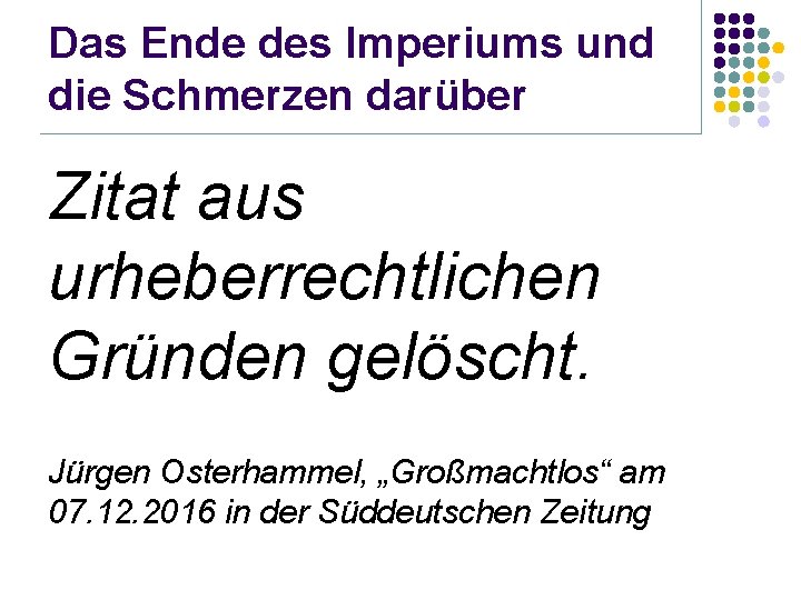 Das Ende des Imperiums und die Schmerzen darüber Zitat aus urheberrechtlichen Gründen gelöscht. Jürgen