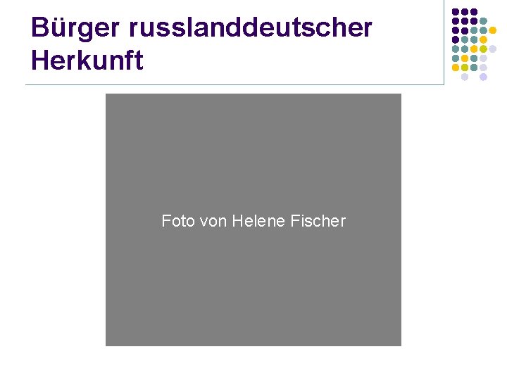 Bürger russlanddeutscher Herkunft Foto von Helene Fischer 