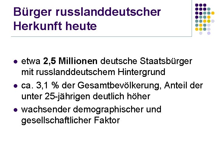 Bürger russlanddeutscher Herkunft heute l l l etwa 2, 5 Millionen deutsche Staatsbürger mit