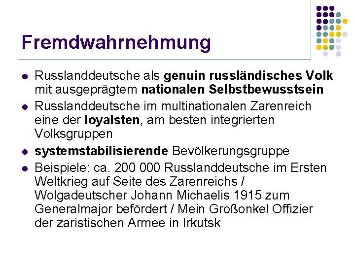 Fremdwahrnehmung l l Russlanddeutsche als genuin russländisches Volk mit ausgeprägtem nationalen Selbstbewusstsein Russlanddeutsche im