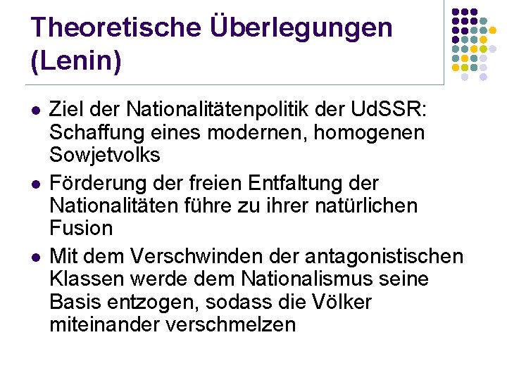 Theoretische Überlegungen (Lenin) l l l Ziel der Nationalitätenpolitik der Ud. SSR: Schaffung eines